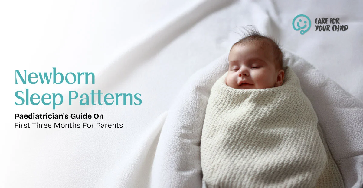 Newborn Sleep Patterns Explained: A Paediatrician’s Guide on First Three Months for Parents
